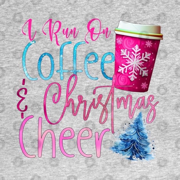 I Run on Coffee and Christmas Cheer by Happii Pink